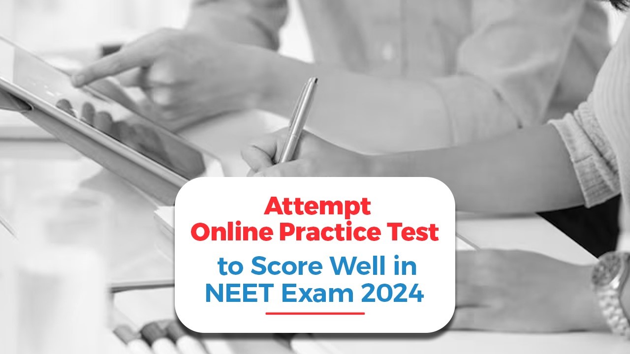 Attempt Online Practice Test to Score Well in NEET Exam 2024.jpg